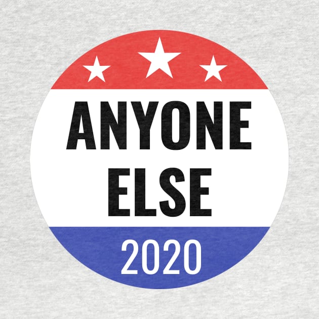 Funny Anyone Else 2020 Election Gifts by gillys